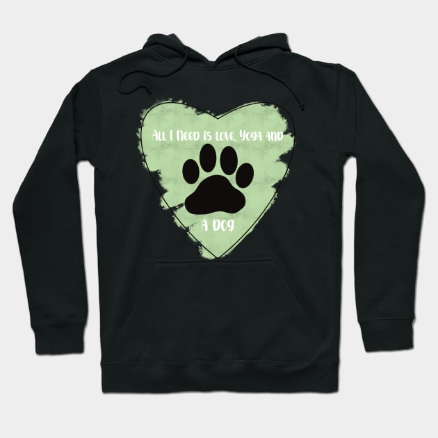 Green All I Need Is Love, Yoga, and a Dog quote Hoodie by Jennggaa